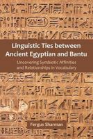 Linguistic Ties Between Ancient Egyptian and Bantu: Uncovering Symbiotic Affinities and Relationships in Vocabulary 1612332900 Book Cover