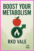 Boost Your Metabolism:: The Ultimate Guide to Igniting Your Fat-Burning Furnace for Lasting Energy & Weight Loss B0FGD6VC4T Book Cover