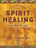 Spirit Healing: How to Make Your Life Work 0760754799 Book Cover