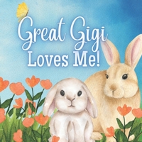 Great Gigi Loves Me!: A Rhyming Story For Grandchildren! B0BZF8L1QR Book Cover