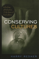 Conserving Cultures: Technology, Globalization, and the Future of Local Cultures 0742527344 Book Cover