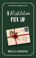 A Mistletoe Mix Up: A Sweet Friends-to-More Holiday RomCom (Letters to Mrs. Claus) B0FWJBMR6B Book Cover