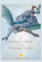 A History of Angels as told by Archangel Gabriel 0980394740 Book Cover
