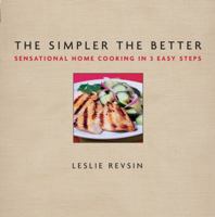 The Simpler The Better: Sensational Home Cooking in 3 Easy Steps (Simpler the Better) 0471482315 Book Cover