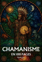 Le Chamanisme: les principes fondamentaux en 100 pages (French Edition) B0FR46YKFZ Book Cover