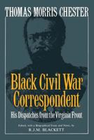 Thomas Morris Chester, Black Civil War Correspondent: His Dispatches from the Virginia Front (Da Capo Paperback) 0306804530 Book Cover