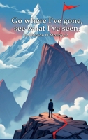 Go Where I've Gone, See What I've Seen B0FK48SZVR Book Cover