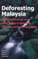 Deforesting Malaysia: The Political Economic and Social Ecology of Agricultural Expansion and Commercial Logging 1842774662 Book Cover