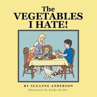 The Vegetables I Hate! 149690186X Book Cover