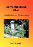 Die vergessene Welt: Jüdisches Leben in Klosterneuburg 3833467045 Book Cover
