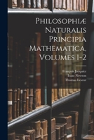 Philosophiæ Naturalis Principia Mathematica, Volumes 1-2 1016117558 Book Cover