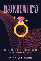 IRONICATED: An Inclusive LGBTQIA+ Retelling of The Merchant of Venice 1965875092 Book Cover