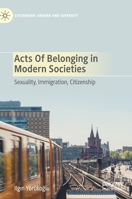 Acts of Belonging in Modern Societies: Sexuality, Immigration, Citizenship 3030451712 Book Cover