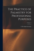 The Practice of Palmistry for Professional Purposes, Volume 2 1015724841 Book Cover