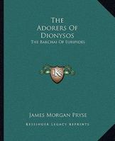 Adorers of Dionysos: Bakchai 1162908262 Book Cover