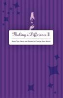 Making A Difference II: More Tips, Ideas and Stories to Change Your World 0615566367 Book Cover