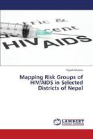 Mapping Risk Groups of HIV/AIDS in Selected Districts of Nepal 3659349356 Book Cover