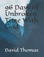 96 Days of Unbroken Time with God 0578221896 Book Cover