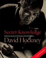 Secret Knowledge: Rediscovering the Lost Techniques of the Old Masters 0670030260 Book Cover