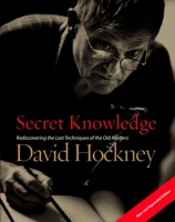 Secret Knowledge: Rediscovering the Lost Techniques of the Old Masters 0142005126 Book Cover