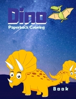 Dino Paperback Coloring Book: Coloring For Preschoolers Dinosaurs, The Dinosaurs Coloring Book, Fantastic Jumbo Dinosaur Coloring Book for Boys, Girls, Toddlers, Preschoolers, Kids 3-8 1703221737 Book Cover