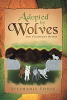 Adopted by Wolves: The Complete Story 1456812602 Book Cover