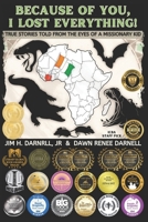 Because of You, I Lost Everything!: True Stories Told from the Eyes of a Missionary Kid B0B5KV67GM Book Cover