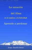 La sanación del Alma es el camino a la felicidad, Aprende a perdonar (Evolución del Ser) B096TL87BS Book Cover