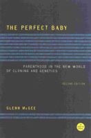 The Perfect Baby: Parenthood in the New World of Cloning and Genetics 0847697592 Book Cover