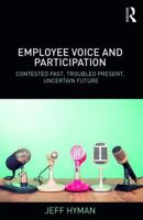 Employee Voice and Participation: Contested Past, Troubled Present, Uncertain Future 1138043788 Book Cover