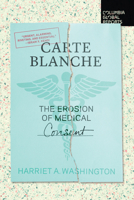 Carte Blanche : The Erosion of Medical Consent 1734420723 Book Cover