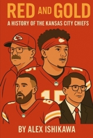 Red and Gold: A History of the Kansas City Chiefs B0FL12GR14 Book Cover