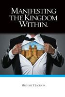 Manifesting The Kingdom Within 1543096484 Book Cover