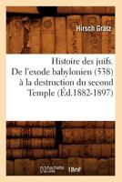 Histoire Des Juifs. de L'Exode Babylonien (538) a la Destruction Du Second Temple (A0/00d.1882-1897) 2012669816 Book Cover