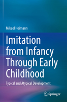 Imitation from Infancy Through Early Childhood: Typical and Atypical Development 3031088980 Book Cover