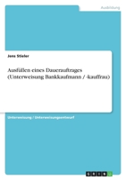 Ausfüllen eines Dauerauftrages (Unterweisung Bankkaufmann / -kauffrau) 3640985761 Book Cover