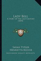 Lady Bell: A Story Of The Last Century 1010087177 Book Cover