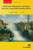Small-scale Hydropower and Energy Recovery Using Water Hammer Effects (River Publishers Series in Power and Energy Systems) 874380702X Book Cover