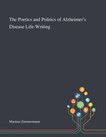 The Poetics and Politics of Alzheimer’s Disease Life-Writing 1013289048 Book Cover