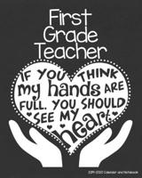 First Grade Teacher 2019-2020 Calendar and Notebook: If You Think My Hands Are Full You Should See My Heart: Monthly Academic Organizer (Aug 2019 - ... Notes, Reflections, and Password Log 1687811490 Book Cover