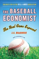 The Baseball Economist: The Real Game Exposed 0452289025 Book Cover