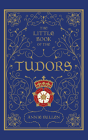The Little Book of the Tudors 0750993383 Book Cover