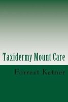 Taxidermy Mount Care: Proper Trophy Mount Care 1494316420 Book Cover
