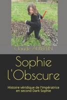 Sophie l'Obscure: Histoire V�ridique de l'Imp�ratrice En Second Dark Sophie 1980642389 Book Cover