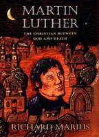 Martin Luther: The Christian Between God and Death 067400387X Book Cover