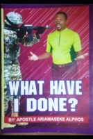 WHAT HAVE I DONE? B0B2HRPQL5 Book Cover