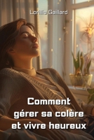 Comment gérer sa colère et vivre heureux (French Edition) B0DQ6JHP1W Book Cover