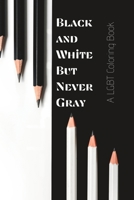 A LGBT Coloring Book: Black and White But Never Gray B0BSWS45LZ Book Cover