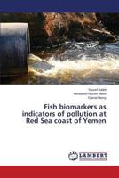 Fish biomarkers as indicators of pollution at Red Sea coast of Yemen 3659679941 Book Cover