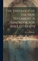 The Theology of the New Testament [Microform]. A Handbook for Bible Students 1019872527 Book Cover